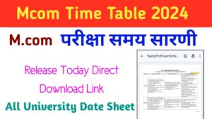 Mcom 2nd year Time Table 2024 चेक करे (Mcom 1st, 2nd ईयर टाइम टेबल) PDF Download Exam Date